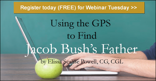 Register for Tuesday's BCG webinar - Using the GPS to Find Jacob Bush's Father by Elissa Scalise Powell, CG, CGL