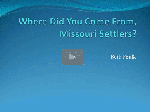 Where did you come from, Missouri Settlers? by Beth Foulk