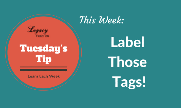 Legacy Family Tree Tuesday's Tip - Label Those Tags!