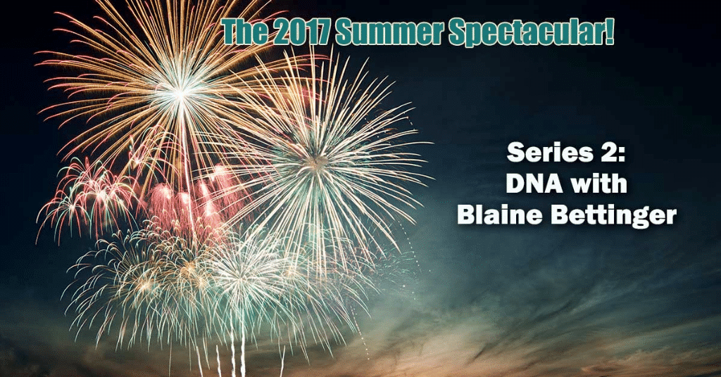 DNA: A Closer Look with Blaine Bettinger - Summer Spectacular Series Now Available