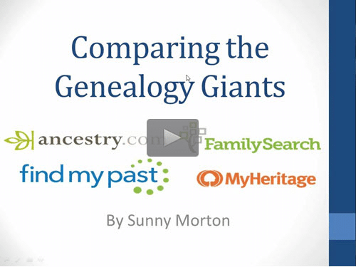 Comparing the Genealogy Giants: Ancestry, FamilySearch, Findmypast and MyHeritage - free webinar by Sunny Morton now online for limited time