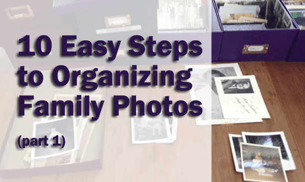10 Easy Steps to Organizing Family Photos by Lorine Schulze