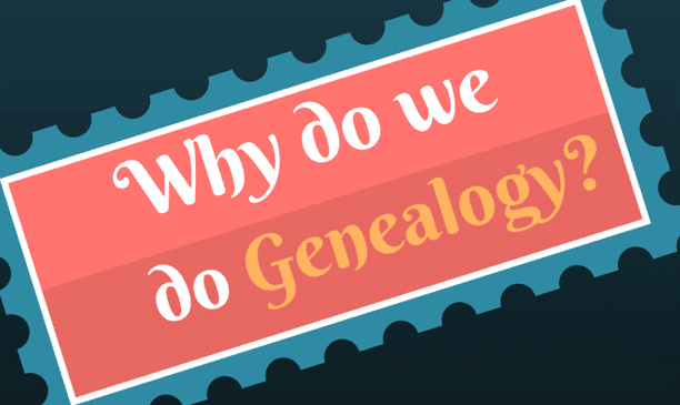 Why do we do Genealogy?