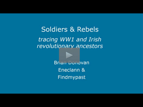 New Bonus Webinar- Soldiers & Rebels: Tracing Your WW1 and Irish Revolutionary Ancestors by Brian Donovan New Bonus Webinar- Soldiers & Rebels: Tracing Your WW1 and Irish Revolutionary Ancestors by Brian Donovan