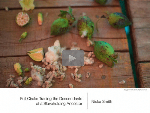 Full Circle: Tracing the Descendants of a Slaveholding Ancestor - free webinar by Nicka Smith now online for limited time Full Circle: Tracing the Descendants of a Slaveholding Ancestor - free webinar by Nicka Smith now online for limited time