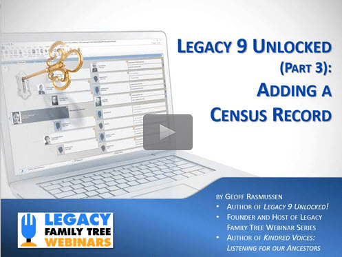 Legacy 9 Unlocked (part 3): Adding a Census Record - free webinar by Geoff Rasmussen now online for limited time