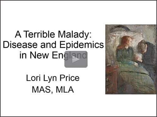 A Terrible Malady: Disease and Epidemics in New England - free webinar by Lori Lyn Price now online for limited time