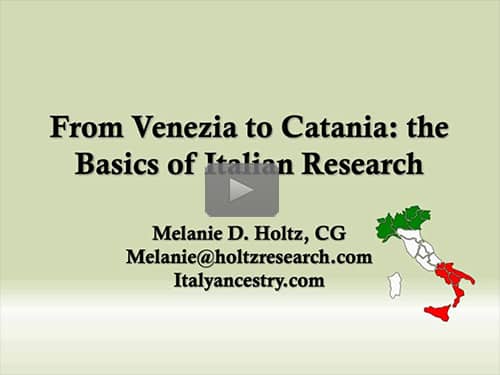 From Venezia to Catania: the Basics of Italian Research by Melanie Holtz, CG