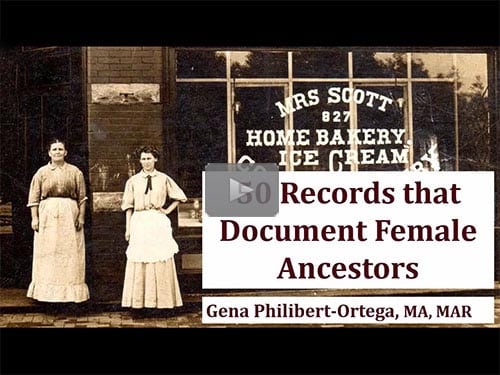 50 Records that Document Female Ancestors - free webinar by Gena Philibert-Ortega now online for limited time