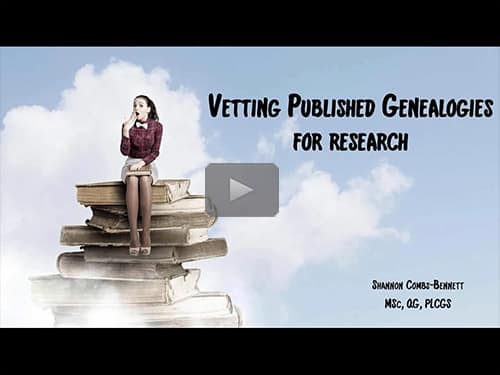 Vetting Published Genealogies for Research - free webinar by Shannon Combs-Bennett now online for limited time