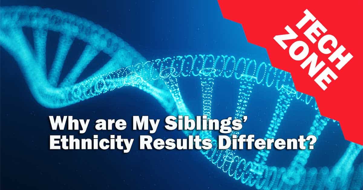 New TechZone Video - Why are My Siblings' Ethnicity Results Different? by Mags Gaulden