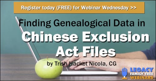 Register for Webinar Wednesday: Finding Genealogical Data in the Chinese Exclusion Act Case Files by Trish Hackett Nicola, CG