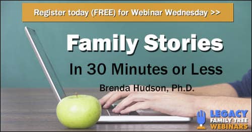 Register for Webinar Wednesday: Family Stories in 30 Minutes or Less by Brenda Hudson, Ph.D.