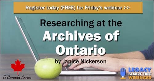 Register for Friday's 'O Canada' Webinar Series webinar: Researching at the Archives of Ontario by Janice Nickerson
