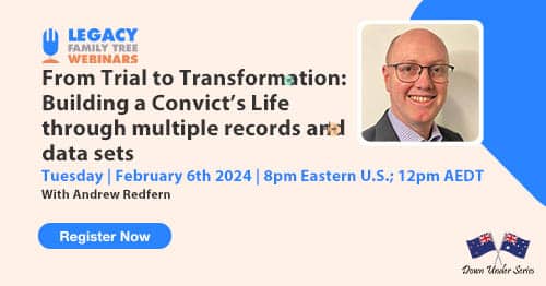Register for Tuesday's Down Under webinar: AFrom Trial to Transformation: Building a Convict’s Life through multiple records and data sets by Andrew Redfern